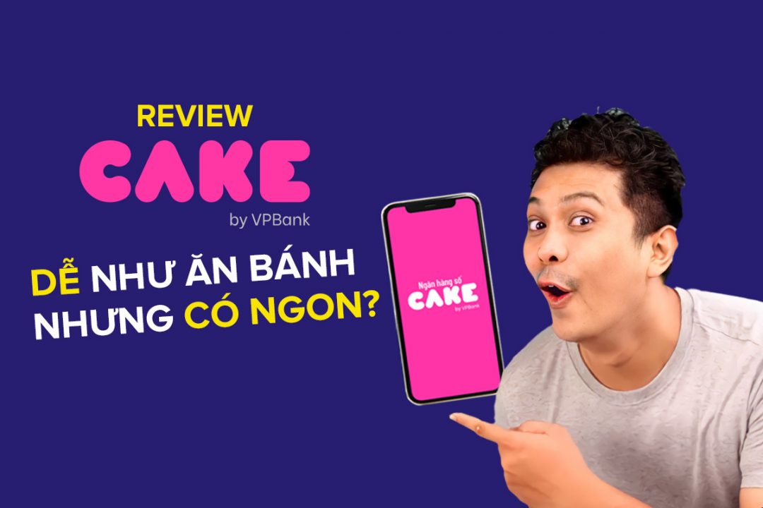 Review App Ngân Hàng Số Cake: Có Tốt Không? Tổng Hợp Ưu, Nhược Điểm - Cafe  Tài Chính